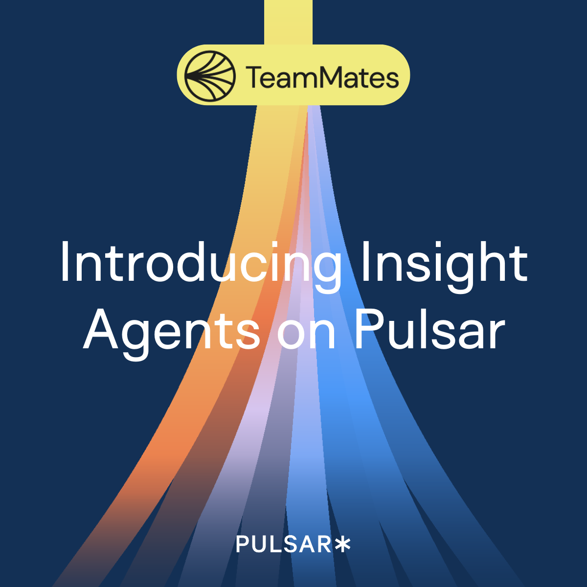 TeamMates: Introducing Insight Agents on Pulsar